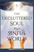 The Decluttered Soul in a Sinful World B0GP5GJD26 Book Cover