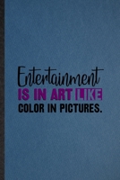 Entertainment Is in Art Like Color in Pictures: Lined Notebook For Circus Entertainment. Ruled Journal For Clown Acrobatics Juggling. Unique Student Teacher Blank Composition Great For School Writing 1677000058 Book Cover