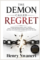 The Demon Called Regret: Understanding the hidden power of regret, how it traps believers, and how to activate God's redemption and walk free. B0H67SLD7G Book Cover