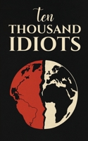 Ten Thousand Idiots B0FTHJTB29 Book Cover