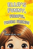 Ella's Funny, Fearful, Phobic Friends 1969237899 Book Cover