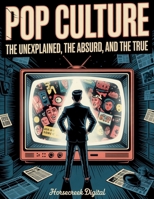 Pop Culture: The Unexplained, The Absurd, and The True: Book 2 in the Collateral Oath Series B0FH7FP9XF Book Cover