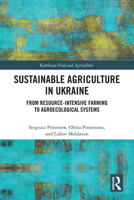 Sustainable Agriculture in Ukraine: From Resource-Intensive Farming to Agroecological Systems (Earthscan Food and Agriculture) 104116596X Book Cover