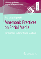 Mnemonic Practices on Social Media: The Brazilian Dictatorship on Facebook 3658412755 Book Cover