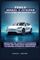 Tesla Model Y Juniper Redefining the Electric SUV: Unveiling the Future of Sustainable Luxury and Unmatched Performance in Modern Automotive Innovation B0DZVG3HHJ Book Cover
