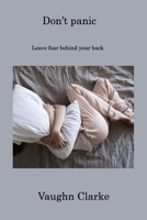Don't panic: Leave fear behind your back 1806222728 Book Cover