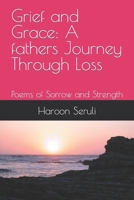 Grief and Grace: A fathers Journey Through Loss: Poems of Sorrow and Strength B0BTNZ8P2L Book Cover