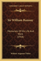 Sir William Ramsay, K.C.B., F.R.S. [Microform]: Memorials of His Life and Work 110465539X Book Cover