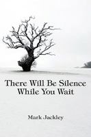 There Will Be Silence While You Wait 1935514245 Book Cover