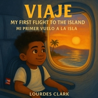 Viaje, My First Flight to the Island: Mi Primer Vuelo a la Isla B0FVVLHR76 Book Cover
