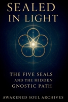 Sealed in Light: The Five Seals and the Hidden Gnostic Path B0FN7ZVGC5 Book Cover
