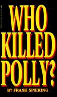 Who Killed Polly?: The True Story Behind the Abduction and Murder of Polly Klaas (Who Killed Polly?) 0964761203 Book Cover