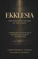 Ekklesia: The Kingdom Embassy in the Earth B0G2B1GXF5 Book Cover
