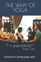 The Why of Yoga: Yoga Is Popular, Why? 1535446668 Book Cover