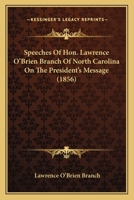 Speeches of Hon. Lawrence O'Brien Branch of North Carolina on the President's Message 0548580553 Book Cover