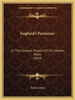 England's Parnassus: Or The Choicest Flowers Of Our Modern Poets 1167013433 Book Cover