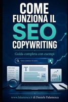 Come funziona il SEO copywriting: Guida completa con esempi pratici per scrivere contenuti utili, ottimizzati e capaci di trasformare la visibilità in risultati (Italian Edition) B0H8DMXG7T Book Cover