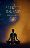 The Seeker's Journey: From Science To Self B0F8RGZWDW Book Cover