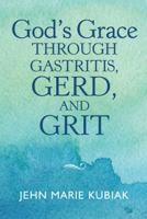 God’s Grace Through Gastritis, Gerd, and Grit 1973633825 Book Cover