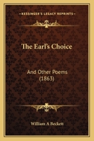 The Earl's Choice, and Other Poems 1165774763 Book Cover