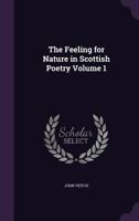 The Feeling for Nature in Scottish Poetry, Volume I 1278980938 Book Cover