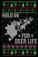 Hold On For Deer Life: Christmas Gift Journal: Cute Blank lined Notebook Journal to Write in for family and friends 1706362374 Book Cover