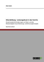Elternbildung - Leistungsdruck in der Familie: Zunehmende Anforderungen an Eltern und die Notwendigkeit neuer Beratungs- und Schulungskonzepte 3640687302 Book Cover