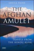 The Afghan Amulet: Travels from the Hindu Kush to Razgrad 1845112431 Book Cover