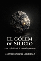 El Gólem de Silicio: Una crónica de la materia pensante (Trilogía Mineral) (Spanish Edition) B0H1HJ19LR Book Cover