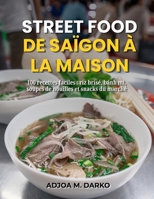 Street Food de Saïgon à la maison: 100 recettes faciles : riz brisé, bánh mì, soupes de nouilles et snacks du marché (French Edition) B0HKGS43PS Book Cover