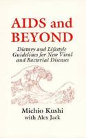 AIDS And Beyond: Dietary and Lifestyle Guidelines for New Viral and Bacterial Disease 1882984099 Book Cover