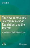 The New International Telecommunication Regulations and the Internet: A Commentary and Legislative History 3642454151 Book Cover