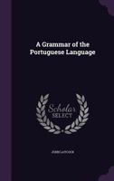 A Grammar of the Portuguese Language 1017677506 Book Cover