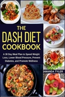 The DASH Diet Cookbook: A 30 Day Meal Plan to Speed Weight Loss, Lower Blood Pressure, Prevent Diabetes, and Promote Wellness B09DMXZ7TF Book Cover