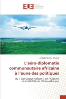 L’aéro-diplomatie communautaire africaine à l’aune des politiques: du « Ciel Unique Africain » de l’ASECNA et du MUTAA de l’Union Africaine 6203426164 Book Cover