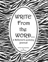 WRITE From the WORD...: A Believer's activity journal 1695459687 Book Cover