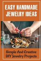 Easy Handmade Jewelry Ideas: Simple And Creative DIY Jewelry Projects null Book Cover
