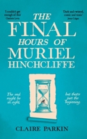 The Final Hours of Muriel Hinchcliffe M.B.E: A Delicious Novel of a Friendship Gone Sour, Jealousy and the Ultimate Revenge... 1035028476 Book Cover