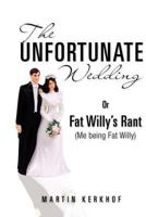 The Unfortunate Wedding: Or Fat Willy's Rant 1456537741 Book Cover