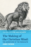 The Making of the Christian Mind: The Adventure of the Paraclete: Volume II: Fire and Witness 1587314819 Book Cover