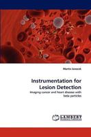Instrumentation for Lesion Detection: Imaging cancer and heart disease with beta particles 3838321928 Book Cover