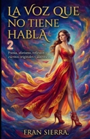 La voz que no tiene habala 2: Poesía, aforismo, reflexión y escritos originales y auténticos. (Spanish Edition) B0GFDKNXW5 Book Cover