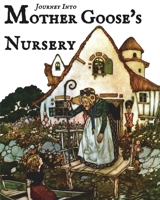 Journey Into Mother Goose's Nursery 1958653004 Book Cover