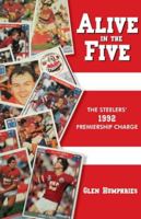 Alive in the Five: The Steelers 1992 Premiership Charge 0648991156 Book Cover