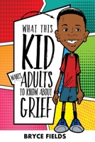 What This Kid Wants Adults To Know About Grief 0989497607 Book Cover