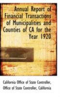 Annual Report of Financial Transactions of Municipalities and Counties of CA for the Year 1920 0559494165 Book Cover