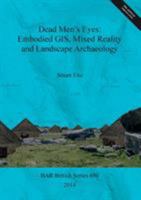 Dead Men's Eyes: Embodied GIS, Mixed Reality and Landscape Archaeology 140731291X Book Cover