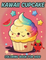 Kawaii Cupcake Coloring Book For Kids: Cute Sweets Coloring Book Featuring Adorable Cupcakes , Fruits , Donuts , Ice Cream And Other Lovable Illustrations. B0CQP19FB1 Book Cover