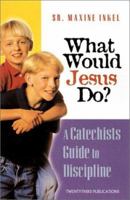 What Would Jesus Do?: A Catechist's Guide to Discipline 158595201X Book Cover