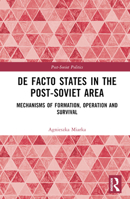 de Facto States in the Post-Soviet Area: Mechanisms of Formation, Operation and Survival 1032378328 Book Cover